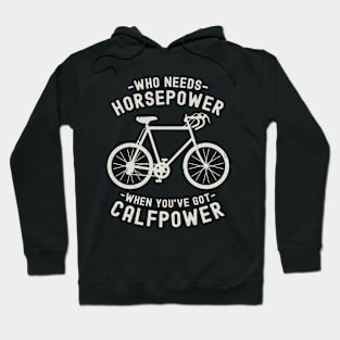 Who Needs Horsepower When You've Got Calfpower | Funny Cycling Hoodie